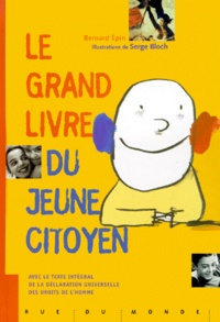 Bernard Epin et Serge Bloch - Le Grand Livre Du Jeune Citoyen. Avec Le Texte Integral De La Declaration Universelle Des Droits De L'Homme.