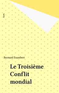 Bernard Esambert - Le Troisième conflit mondial.