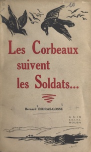 Bernard Esdras-Gosse - Les corbeaux suivent les soldats.