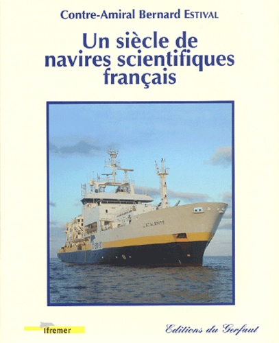 Bernard Estival - Un Siecle De Navires Scientifiques Francais.