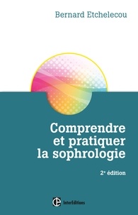 Bernard Etchelecou - Comprendre et pratiquer la sophrologie - 2e éd..