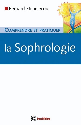 Comprendre et pratiquer la sophrologie 2e édition
