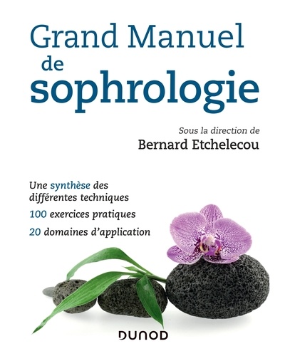 Bernard Etchelecou - Grand manuel de sophrologie - Une synthèse des différentes techniques, 100 exercices pratiques, 20 domaines d'application.