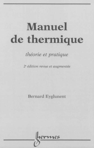 Bernard Eyglunent - Manuel de thermique - Théorie et pratique.