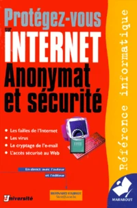 Protegez-Vous Sur Internet. Anonymat Et Securite