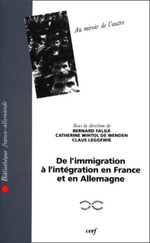 Bernard Falga et Catherine Wihtol de Wenden - Au Miroir De L'Autre. De L'Immigration A L'Integration En France Et En Allemagne, Actes Du Colloque De Francfort-Sur-Le-Main Du 15 Et 16 Mai 1993.