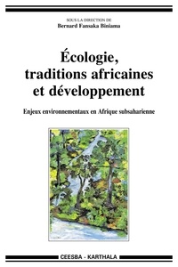 Bernard Fansaka Biniama - Ecologie, traditions africaines et développement - Enjeux environnementaux en Afrique subsaharienne.