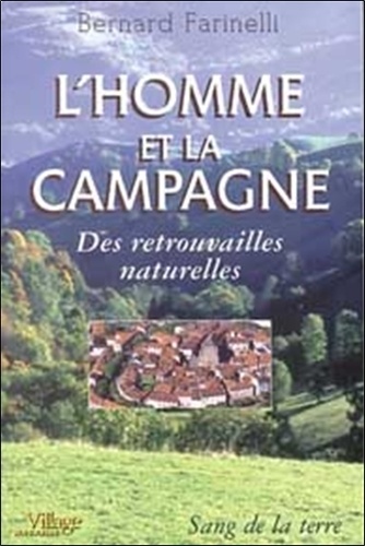 Bernard Farinelli - L'Homme Et La Campagne. Des Retrouvailles Naturelles.