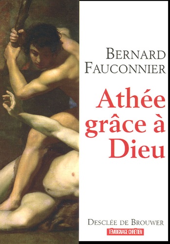 Bernard Fauconnier - Athée, grâce à Dieu - Chroniques d'un siècle mal engagé.