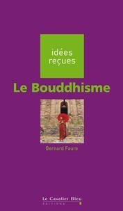Bernard Faure - BOUDDHISME (LE) -BE - idées reçues sur le bouddhisme.