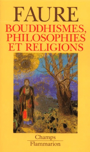 Bernard Faure - Bouddhismes, Philosophies Et Religions.