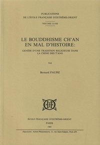 Bernard Faure - Le Bouddhisme Ch'an en mal d'histoire : genèse d'une tradition religieuse dans la Chine des T'ang.