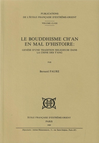 Bernard Faure - Le Bouddhisme Ch'an en mal d'histoire : genèse d'une tradition religieuse dans la Chine des T'ang.