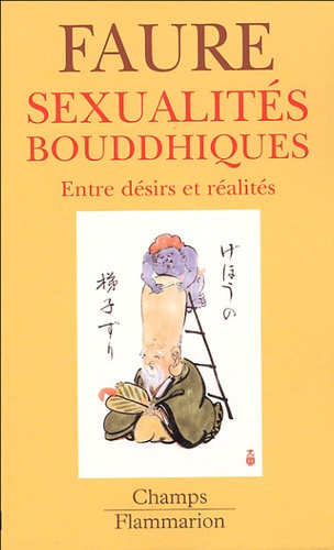 Bernard Faure - Sexualités bouddhiques - Entre désirs et réalités.