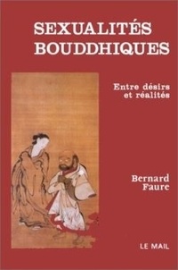 Bernard Faure - Sexualites Bouddhiques. Entre Desirs Et Realites.