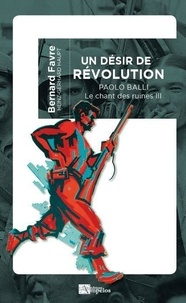 Bernard Favre - Le chant des ruines - Tome 3, Un désir de révolution - Paolo Balli.