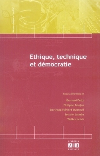 Bernard Feltz et Philippe Goujon - Ethique, technique et démocratie.