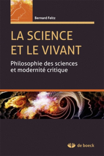 La science et le vivant. Philosophie des sciences et modernité critique 2e édition revue et augmentée
