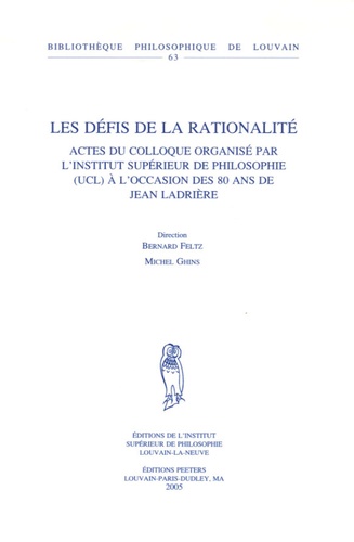 Bernard Feltz et Michel Ghins - Les défis de la rationalité - Actes du colloque organisé par l'Institut supérieur de philosophie (UCL) à l'occasion des 80 ans de Jean Ladrière.