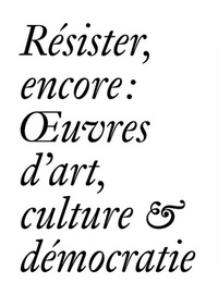 Bernard Fibicher - Résister, encore : oeuvres d'art, culture & démocratie.