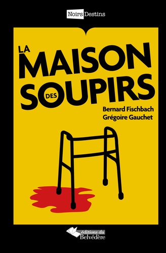 Bernard Fischbach et Grégoire Gauchet - La maison des soupirs.