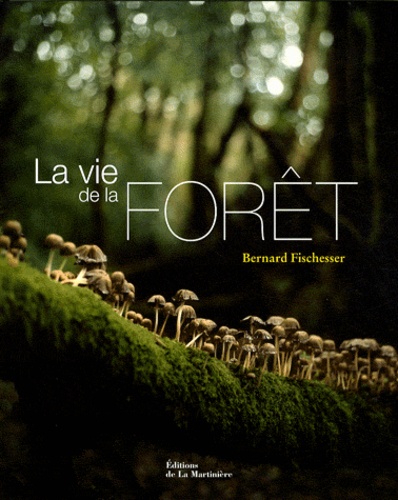 Bernard Fischesser - La vie de la forêt.