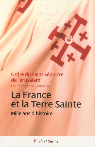 Bernard Fleuriot et Alain Decaux - La France et la Terre sainte - Mille ans d'histoire.