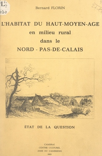 L'habitat du Haut-Moyen-Âge, en milieu rural, dans le Nord-Pas-de-Calais. État de la question