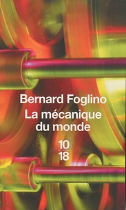 Bernard Foglino - La mécanique du monde.