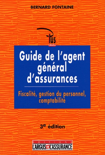 Bernard Fontaine - Guide De L'Agent General D'Assurances : Fiscalite, Gestion Du Personnel, Comptabilite. 3eme Edition.