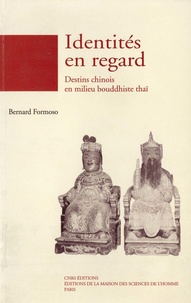 Bernard Formoso - Identites En Regards. Destins Chinois En Milieu Bouddhiste Thai.