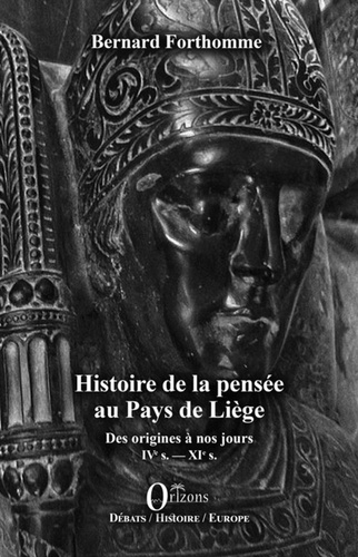 Bernard Forthomme - Histoire de la pensée au Pays de Liège - Des origines à nos jours : IVe s. - XIe s..