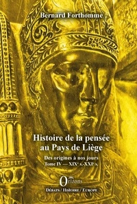 Bernard Forthomme - Histoire de la pensée au Pays de Liège - Tome IV, XIXe-XXIe siècles.