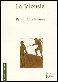 Bernard Forthomme - La Jalousie - Election divine, secret de l'être, force naturelle et passions humaines.