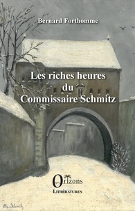 Bernard Forthomme - Les riches heures du Commissaire Schmitz.