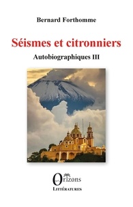 Bernard Forthomme - Séismes et citronniers - Autobiographiques III.