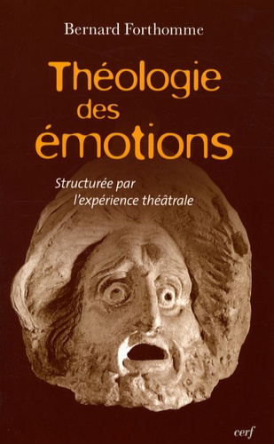 Bernard Forthomme - Théologie des émotions - Structurée par l'expérience théâtrale.