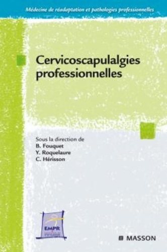 Bernard Fouquet et Yves Roquelaure - Cervicoscapulalgies professionnelles.