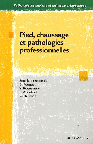 Bernard Fouquet et Yves Roquelaure - Pied, chaussage et pathologies professionnelles.