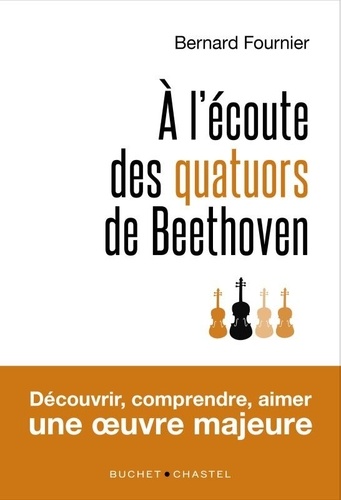 Bernard Fournier - A l'écoute des quatuors de Beethoven.
