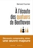 Bernard Fournier - A l'écoute des quatuors de Beethoven.
