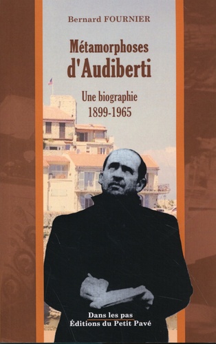 Métamorphoses d'Audiberti. Une biographie 1899-1965