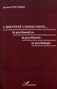 Bernard Foutrier - L'identité communiste... la psychanalyse, la psychiatrie, la psychologie.