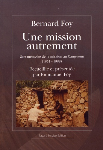Une mission autrement. Une mémoire de la mission au Cameroun (1951-1998)