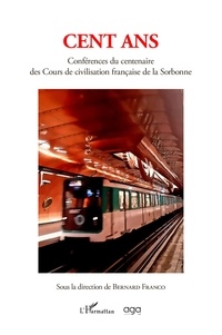 Bernard Franco - Cent ans - Conférences du centenaire des Cours de civilisation française de la Sorbonne.