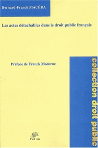 Bernard-Frank Macera - Les "Actes Detachables" Dans Le Droit Public Francais.