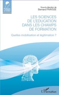 Bernard Fraysse - Les sciences de l'éducation dans les champs de formation - Quelle mobilisation et légitimation ?.