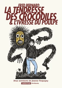 La tendresse des crocodiles & L'ivresse du poulpe