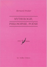 Bernard Fricker - Mythologie, philosophie, poésie.