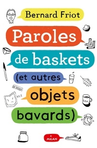 Bernard Friot - Encore + d'histoires, Tome 01 - Paroles de baskets (et autres objets bavards).
